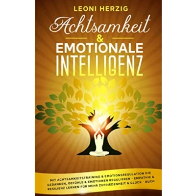 Abbildung von Achtsamkeit &amp; emotionale Intelligenz: Mit Achtsamkeitstraining Emotionsregulation die Gedanken, Gefühle Emotionen regulieren Empathie Resilienz lernen für mehr Zufriedenheit Glück Buch