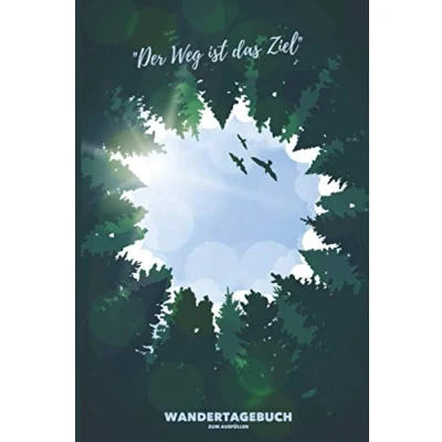 Abbildung von &quot;Der Weg ist das Ziel&quot; WANDERTAGEBUCH zum Ausfüllen: Wanderbuch, Logbuch, Stempelbuch und Tourenbuch Eintragen von Wanderungen A5 142 Seiten