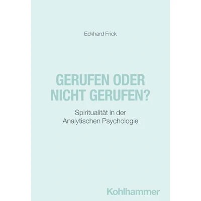 Abbildung von Gerufen oder nicht gerufen?: Spiritualität in der Analytischen Psychologie (Analytische C. G. Jungs Psychotherapie)