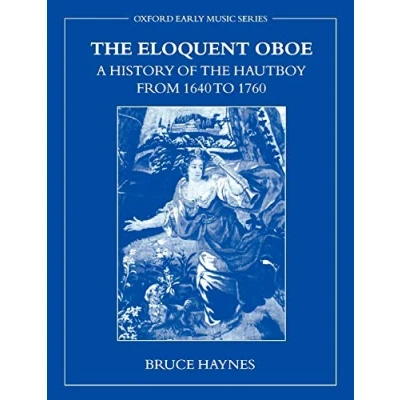 Abbildung von the Eloquent Oboe: A History of Hautboy from 1640 1760: to 1760 (Oxford Early Music)