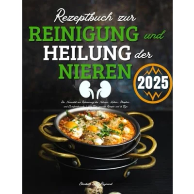 Abbildung von Rezeptbuch zur Reinigung und Heilung der Nieren: Die Nierendiät Reduzierung des Natrium , Kalium Phosphor Eiweißverbrauchs 3000 Tage Gesunde Rezepte 56 Essensplan Inklusive
