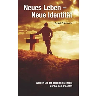 Abbildung von Neues Leben neue Identität: Werden Sie der geistliche Mensch, sein möchten