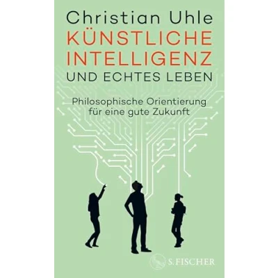 Abbildung von Künstliche Intelligenz und echtes Leben: Philosophische Orientierung für eine gute Zukunft