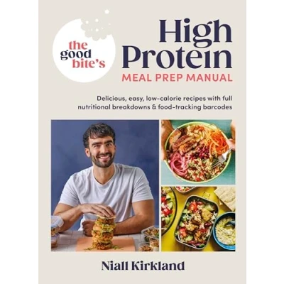 Abbildung von The Good Bite’s High Protein Meal Prep Manual: Delicious, easy low calorie recipes with full nutritional breakdowns &amp; food tracking barcodes