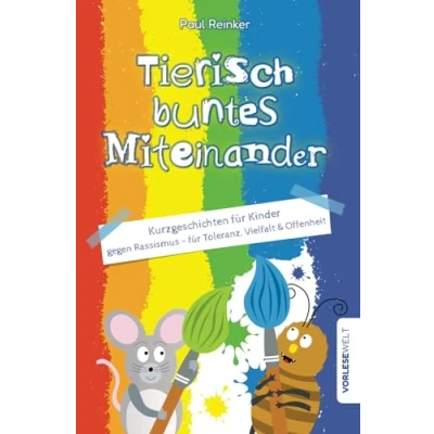 Abbildung von Tierisch buntes Miteinander: Kurzgeschichten für Kinder gegen Rassismus Toleranz, Vielfalt &amp; Offenheit