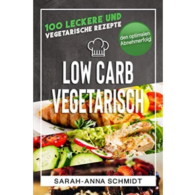 Abbildung von Low Carb Vegetarisch: 100 leckere und vegetarische Rezepte für den optimalen Abnehmerfolg! (inkl. Abnehmtagebuch) (Gesund Abnehmen 1, Band 3)