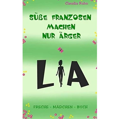 Abbildung von Lia Süße Franzosen machen nur Ärger: Freche Mädchen Buch