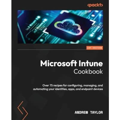 Abbildung von Microsoft Intune Cookbook: Over 75 recipes for configuring, managing, and automating your identities, apps, endpoint devices