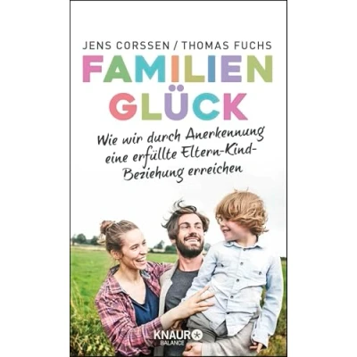 Abbildung von Familienglück: Wie wir durch Anerkennung eine erfüllte Eltern Kind Beziehung erreichen