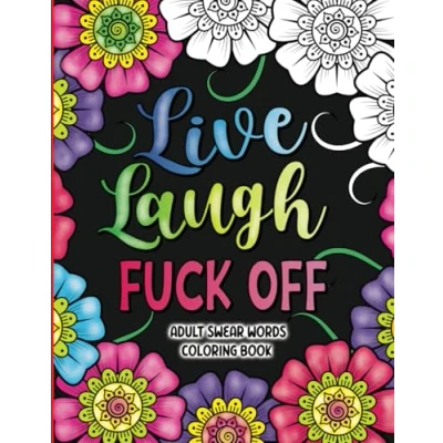 Abbildung von Adult Swear Words Coloring Book: Live, Laugh, Fuck Off: Colouring Book for Adults Sweary Stress Relief and Relaxation Cuss