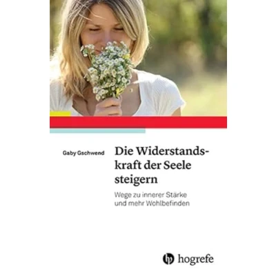 Abbildung von Die Widerstandskraft der Seele steigern: Wege zu innerer Stärke und mehr Wohlbefinden