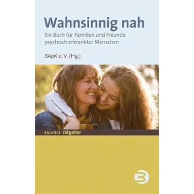 Abbildung von Wahnsinnig nah: Ein Buch für Familien und Freunde psychisch erkrankter Menschen (BALANCE Ratgeber)