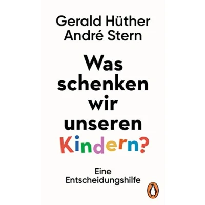 Abbildung von Was schenken wir unseren Kindern?: Eine Entscheidungshilfe Zwei bekannte Bildungsexperten über wahre Geschenke für Kinder