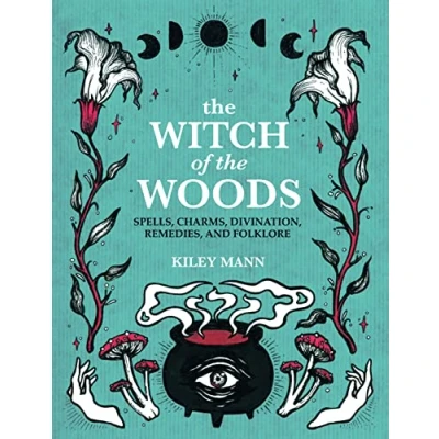 Abbildung von The Witch of Woods: Spells, Charms, Divination, Remedies, and Folklore