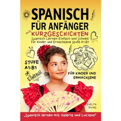 Abbildung von Spanisch für Anfänger mit Kurzgeschichten: lernen Einfach und Schnell Kinder Erwachsene Stufe A1 B1 (Spanisch Valeria Luciano, Band 1)