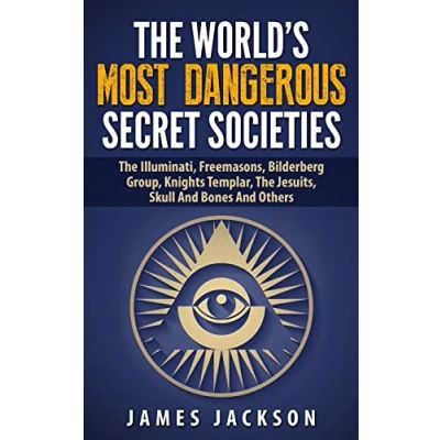 Abbildung von The World&#039;s Most Dangerous Secret Societies: Illuminati, Freemasons, Bilderberg Group, Knights Templar, Jesuits, Skull And Bones Others