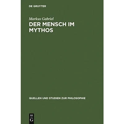 Abbildung von der Mensch im Mythos: Untersuchungen über Ontotheologie, Anthropologie und Selbstbewußtseinsgeschichte in Schellings &quot;Philosophie Mythologie&quot; (Quellen Studien zur Philosophie, 71, Band 71)
