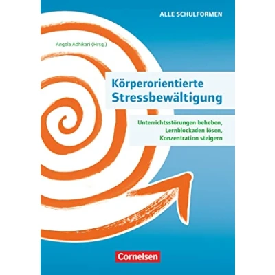 Abbildung von Körperorientierte Stressbewältigung Unterrichtsstörungen beheben, Lernblockaden lösen, Konzentration steigern: Ratgeber
