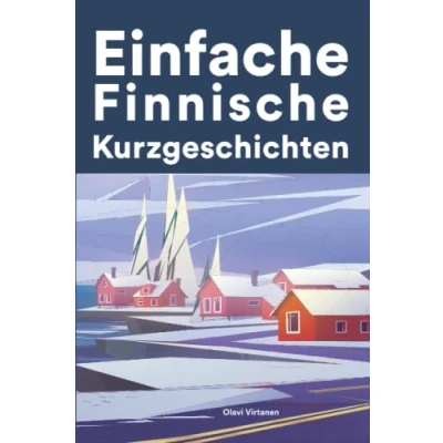 Abbildung von Einfache Finnisch Kurzgeschichten: Kurzgeschichten auf für Anfänger