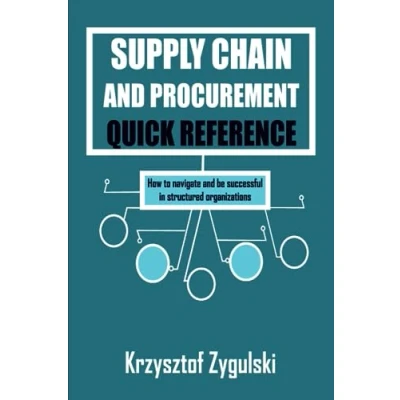 Abbildung von Supply Chain and Procurement Quick Reference: How to navigate be successful in structured organizations