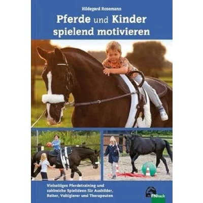 Abbildung von Pferde und Kinder spielend motivieren: Vielseitiges Pferdetraining zahlreiche Spielideen für Ausbilder, Reiter, Voltigierer Therapeuten