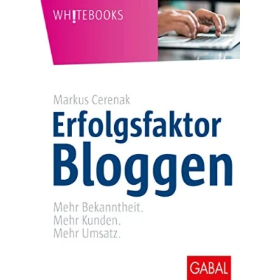 Abbildung von Erfolgsfaktor Bloggen: Mehr Bekanntheit. Kunden. Umsatz. (Whitebooks)