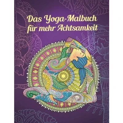 Abbildung von Das Yoga Malbuch für mehr Achtsamkeit: Finde deine innere Ruhe durch Mandala Therapie (Yoga Posen, Meditation, Zen)