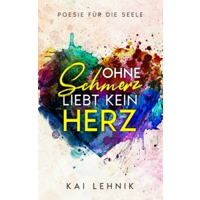 Abbildung von Ohne Schmerz liebt kein Herz: Poesie für die Seele: Zitate und Texte über Beziehungen, Trennung verarbeiten, loslassen lernen, Liebeskummer überwinden