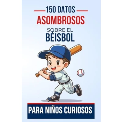Abbildung von 150 Datos Asombrosos Sobre el Béisbol Para Niños Curiosos: Descubre Fascinante Mundo del a Través de Hechos y Apasionantes ... o Niñas 4 12 Años (Datos Increíbles)