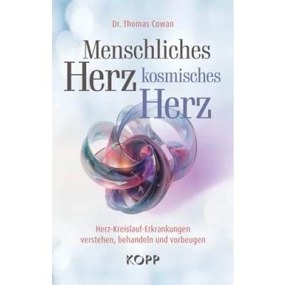 Abbildung von Menschliches Herz, kosmisches Herz: Herz Kreislauf Erkrankungen verstehen, behandeln und vorbeugen