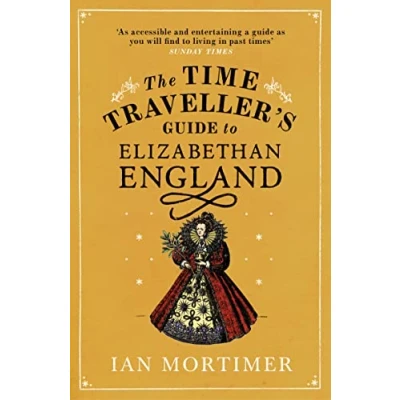Abbildung von The Time Traveller&#039;s Guide to Elizabethan England (Ian Mortimer’s Traveller’s Guides)