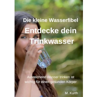 Abbildung von Entdecke dein Trinkwasser Die kleine Wasserfibel: Ausreichend Wasser trinken ist wichtig für einen gesunden Körper. Warum das so ist, erfahren Sie in dieser Fibel.