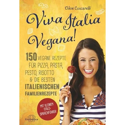 Abbildung von Viva Italia Vegana!: 150 vegane Rezepte für Pizza, Pasta, Pesto, Risotto &amp; die besten italienischen Familienrezepte. Mit kleinem Italo Sprachführer.
