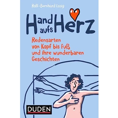 Abbildung von Hand aufs Herz: Redensarten von Kopf bis Fuß und ihre wunderbaren Geschichten (Sprach Infotainment)