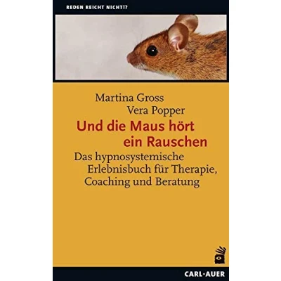 Abbildung von und die Maus hört ein Rauschen: Hypnosystemisches Erleben in Therapie, Coaching Beratung (Reden reicht nicht!?)