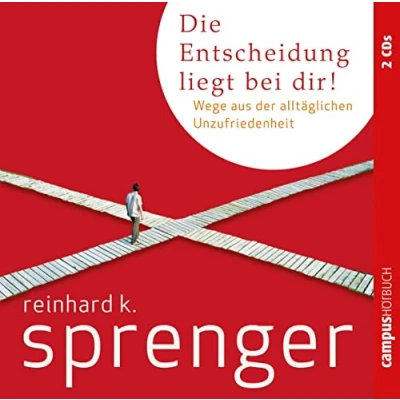 Abbildung von Die Entscheidung liegt bei dir!: Wege aus der alltäglichen Unzufriedenheit