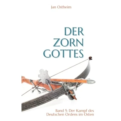 Abbildung von Der Zorn Gottes: Kampf des deutschen Ordens im Osten