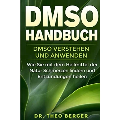 Abbildung von DMSO Handbuch: verstehen und anwenden. Wie Sie mit dem Heilmittel der Natur Schmerzen lindern Entzündungen heilen.