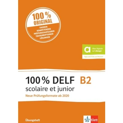 Abbildung von 100% DELF B2 scolaire et junior neue Prüfungsformate ab 2020: Angepasst an die Organisation und neuen Tests. Übungsheft mit digitalen Extras