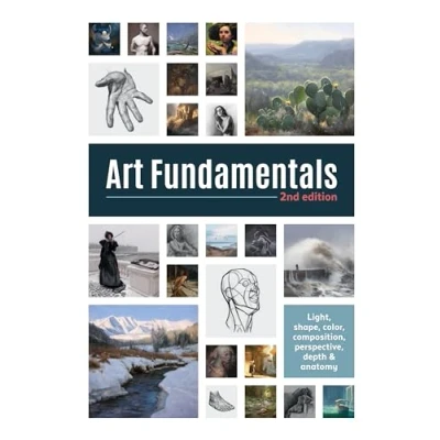 Abbildung von Art Fundamentals 2nd edition: Light, shape, color, perspective, depth, composition &amp; anatomy