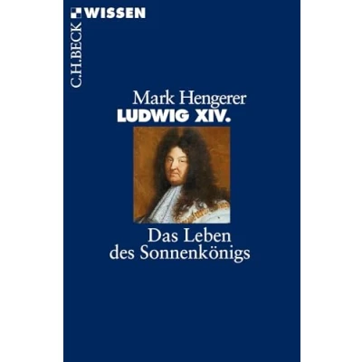 Abbildung von Ludwig XIV.: Das Leben des Sonnenkönigs (Beck&#039;sche Reihe)