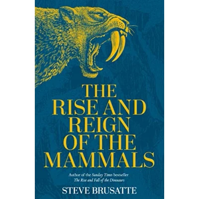Abbildung von the Rise and Reign of Mammals: A New History, from Shadow Dinosaurs to Us