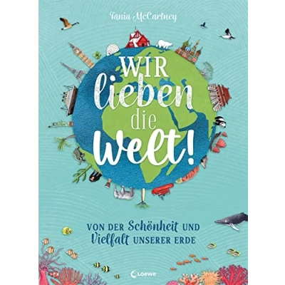 Abbildung von Wir lieben die Welt!: Von der Schönheit und Vielfalt unserer Erde Faszinierendes Sachbuch über Wunder unseres Planeten für Kinder ab 6 Jahren