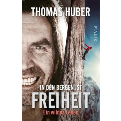Abbildung von In den Bergen ist Freiheit: Ein wildes Leben Die Autobiografie vom Älteren der berühmten »Huberbuam« jetzt als Taschenbuch und mit zusätzlichem neuen Kapitel
