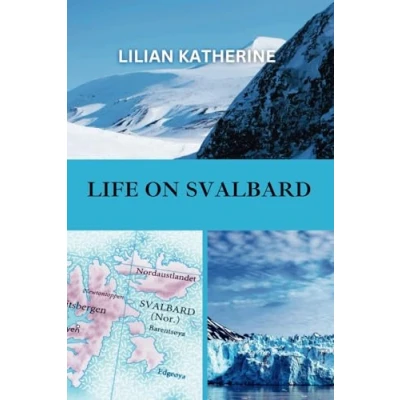 Abbildung von LIFE ON SVALBARD: A Deep Dive into the Challenges and Wonders of Living in One Earth’s Most Remote Extreme Environments