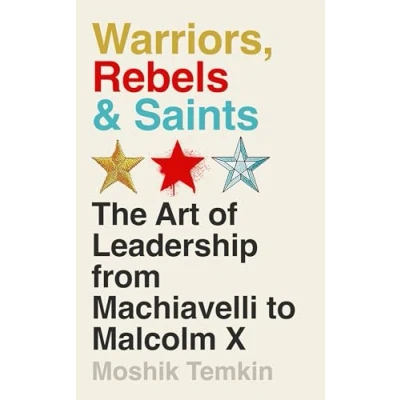 Abbildung von Warriors, Rebels and Saints: The Art of Leadership from Machiavelli to Malcolm X