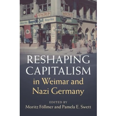 Abbildung von Reshaping Capitalism in Weimar and Nazi Germany (Publications of the German Historical Institute)
