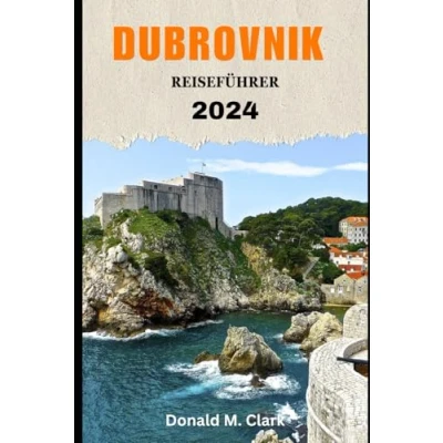 Abbildung von DUBROVNIK REISEFÜHRER 2024: Entdecken Sie die Schönheit der Perle Adria