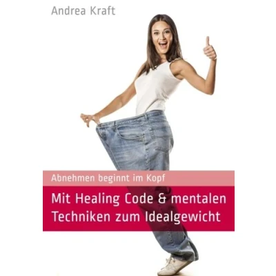 Abbildung von Mit Healing Code &amp; mentalen Techniken zum Idealgewicht: Abnehmen beginnt im Kopf