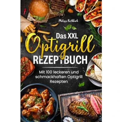 Abbildung von Das XXL Optigrill Rezeptbuch: Mit 100 leckeren und schmackhaften Rezepten! Inkl. Farbfotos